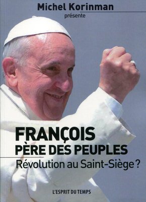 François, père des peuples - Révolution au Saint-Siège ?